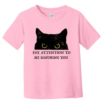 Funny Cat Pay Attention To Me Ignoring You Sarcastic Cat Mom Toddler T-Shirt