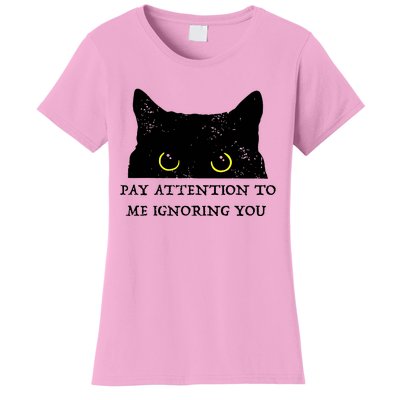 Funny Cat Pay Attention To Me Ignoring You Sarcastic Cat Mom Women's T-Shirt