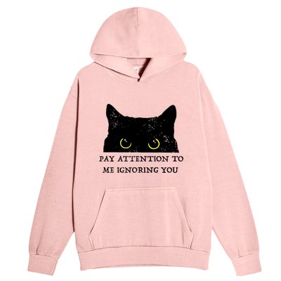 Funny Cat Pay Attention To Me Ignoring You Sarcastic Cat Mom Urban Pullover Hoodie