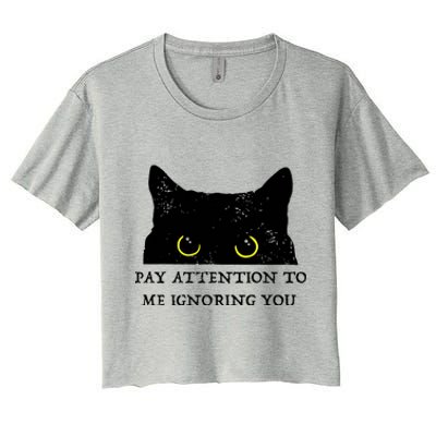 Funny Cat Pay Attention To Me Ignoring You Sarcastic Cat Mom Women's Crop Top Tee