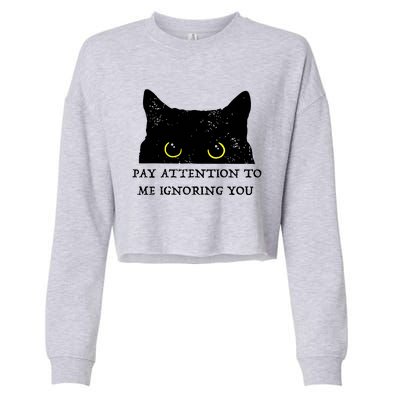 Funny Cat Pay Attention To Me Ignoring You Sarcastic Cat Mom Cropped Pullover Crew