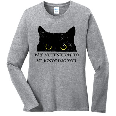 Funny Cat Pay Attention To Me Ignoring You Sarcastic Cat Mom Ladies Long Sleeve Shirt