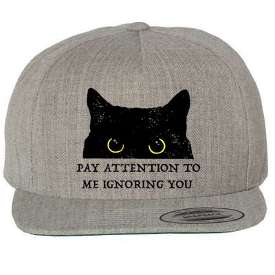 Funny Cat Pay Attention To Me Ignoring You Sarcastic Cat Mom Wool Snapback Cap