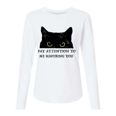 Funny Cat Pay Attention To Me Ignoring You Sarcastic Cat Mom Womens Cotton Relaxed Long Sleeve T-Shirt