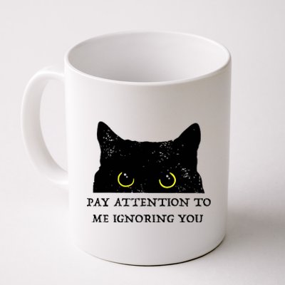 Funny Cat Pay Attention To Me Ignoring You Sarcastic Cat Mom Coffee Mug