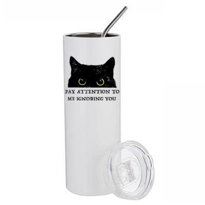 Funny Cat Pay Attention To Me Ignoring You Sarcastic Cat Mom Stainless Steel Tumbler