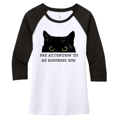 Funny Cat Pay Attention To Me Ignoring You Sarcastic Cat Mom Women's Tri-Blend 3/4-Sleeve Raglan Shirt