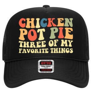 Funny Chicken Pot Pie Three Of My Favorite Things Pot Pie High Crown Mesh Back Trucker Hat