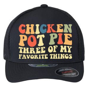 Funny Chicken Pot Pie Three Of My Favorite Things Pot Pie Flexfit Unipanel Trucker Cap