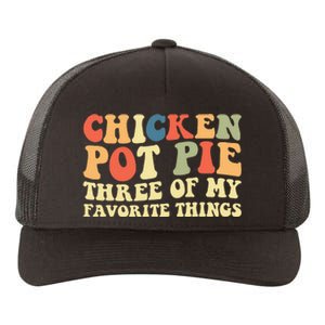 Funny Chicken Pot Pie Three Of My Favorite Things Pot Pie Yupoong Adult 5-Panel Trucker Hat