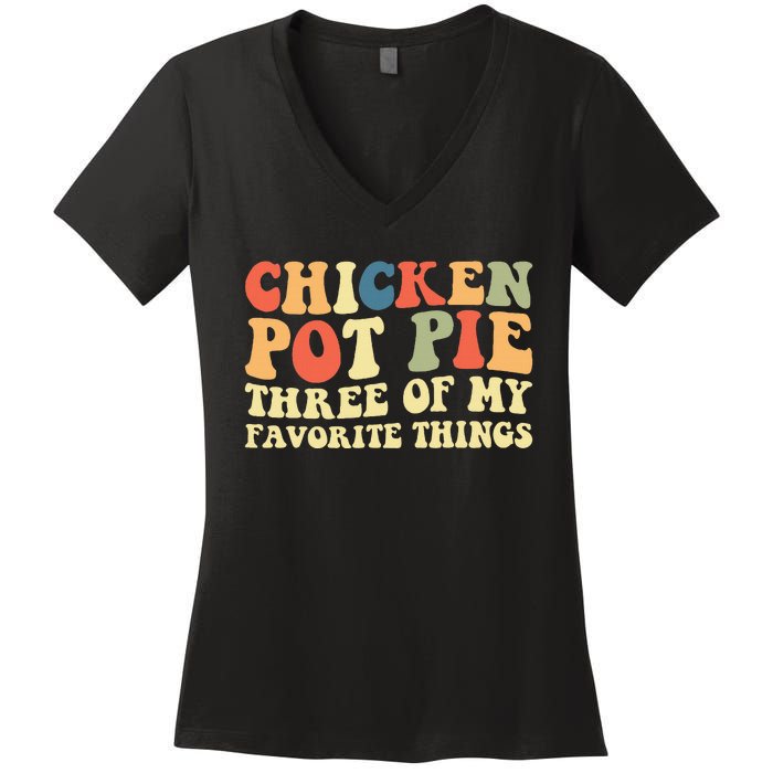 Funny Chicken Pot Pie Three Of My Favorite Things Pot Pie Women's V-Neck T-Shirt