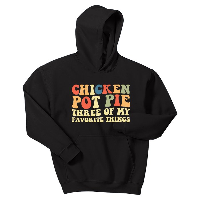 Funny Chicken Pot Pie Three Of My Favorite Things Pot Pie Kids Hoodie