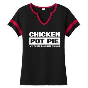 Funny Chicken Pot Pie My Three Favorite Things Ladies Halftime Notch Neck Tee