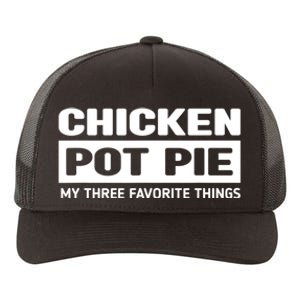 Funny Chicken Pot Pie My Three Favorite Things Yupoong Adult 5-Panel Trucker Hat