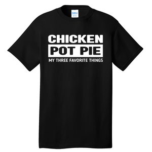 Funny Chicken Pot Pie My Three Favorite Things Tall T-Shirt