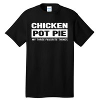 Funny Chicken Pot Pie My Three Favorite Things Tall T-Shirt