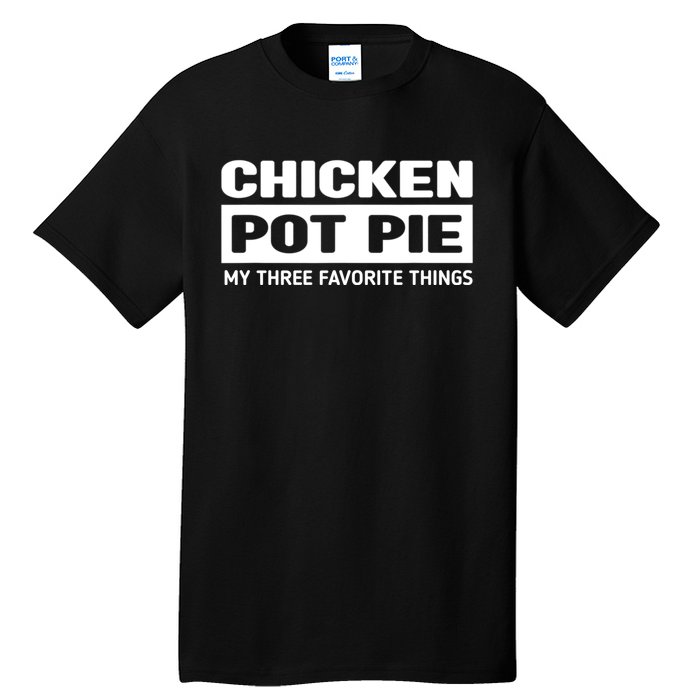 Funny Chicken Pot Pie My Three Favorite Things Tall T-Shirt