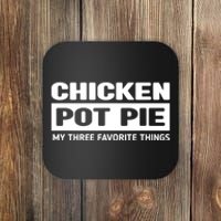 Funny Chicken Pot Pie My Three Favorite Things Coaster