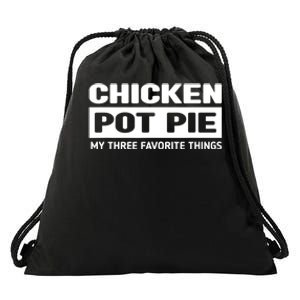 Funny Chicken Pot Pie My Three Favorite Things Drawstring Bag