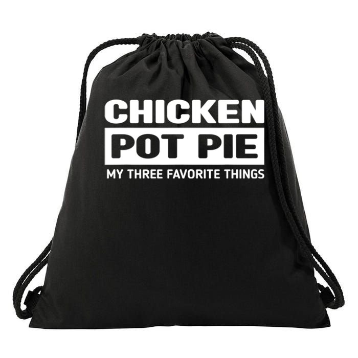 Funny Chicken Pot Pie My Three Favorite Things Drawstring Bag