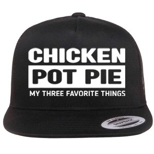 Funny Chicken Pot Pie My Three Favorite Things Flat Bill Trucker Hat