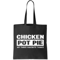 Funny Chicken Pot Pie My Three Favorite Things Tote Bag