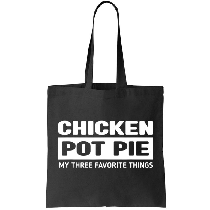 Funny Chicken Pot Pie My Three Favorite Things Tote Bag