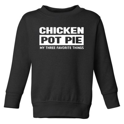 Funny Chicken Pot Pie My Three Favorite Things Toddler Sweatshirt