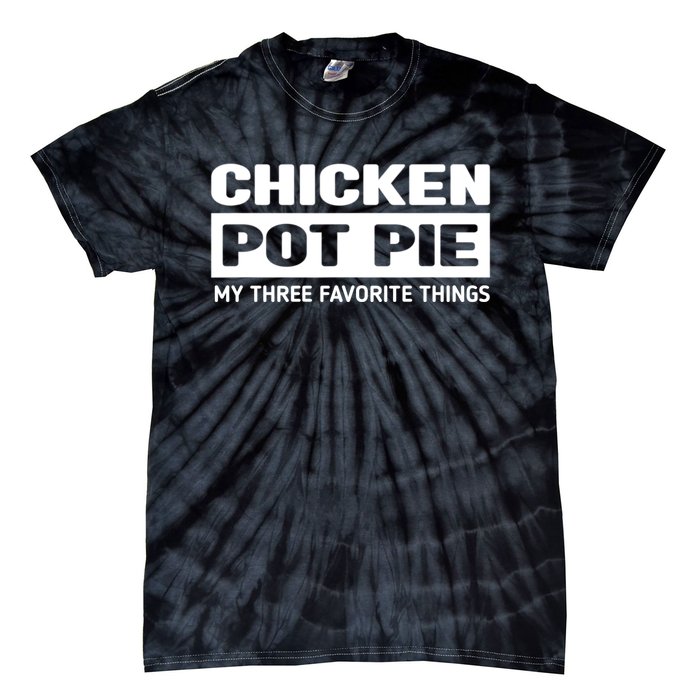 Funny Chicken Pot Pie My Three Favorite Things Tie-Dye T-Shirt