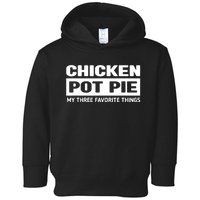 Funny Chicken Pot Pie My Three Favorite Things Toddler Hoodie