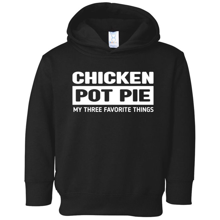 Funny Chicken Pot Pie My Three Favorite Things Toddler Hoodie