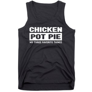 Funny Chicken Pot Pie My Three Favorite Things Tank Top