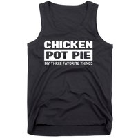 Funny Chicken Pot Pie My Three Favorite Things Tank Top