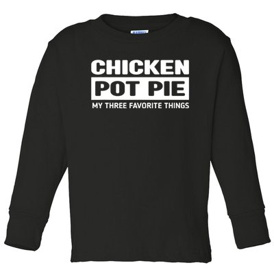 Funny Chicken Pot Pie My Three Favorite Things Toddler Long Sleeve Shirt