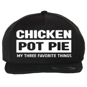 Funny Chicken Pot Pie My Three Favorite Things Wool Snapback Cap