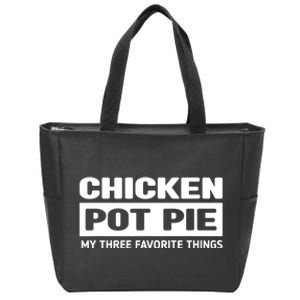 Funny Chicken Pot Pie My Three Favorite Things Zip Tote Bag