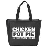 Funny Chicken Pot Pie My Three Favorite Things Zip Tote Bag