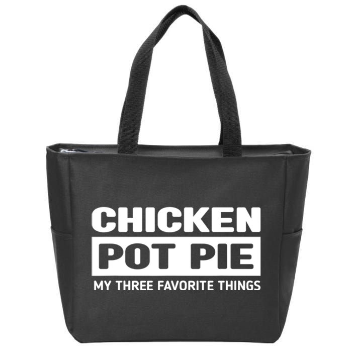 Funny Chicken Pot Pie My Three Favorite Things Zip Tote Bag