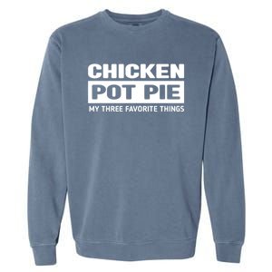 Funny Chicken Pot Pie My Three Favorite Things Garment-Dyed Sweatshirt