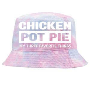 Funny Chicken Pot Pie My Three Favorite Things Tie-Dyed Bucket Hat