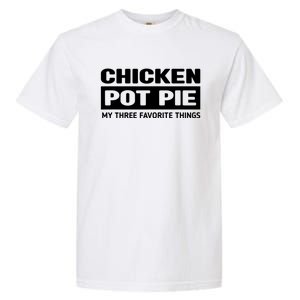 Funny Chicken Pot Pie My Three Favorite Things Garment-Dyed Heavyweight T-Shirt