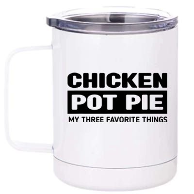 Funny Chicken Pot Pie My Three Favorite Things 12 oz Stainless Steel Tumbler Cup