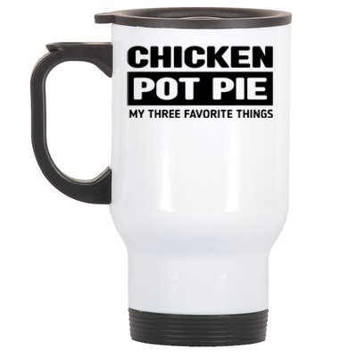 Funny Chicken Pot Pie My Three Favorite Things Stainless Steel Travel Mug