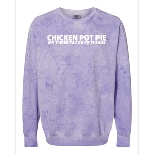 Funny Chicken Pot Pie My Three Favorite Things Colorblast Crewneck Sweatshirt