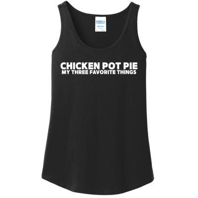 Funny Chicken Pot Pie My Three Favorite Things Ladies Essential Tank