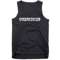 Funny Chicken Pot Pie My Three Favorite Things Tank Top