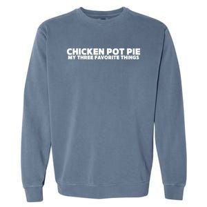 Funny Chicken Pot Pie My Three Favorite Things Garment-Dyed Sweatshirt