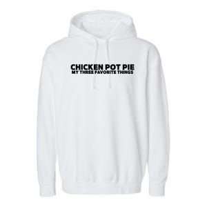 Funny Chicken Pot Pie My Three Favorite Things Garment-Dyed Fleece Hoodie