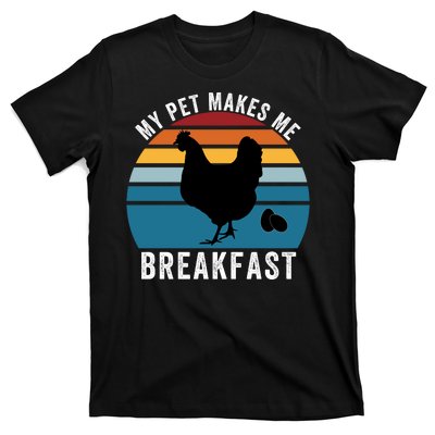 Funny Chicken Pet, My Pet Makes Me Breakfast, Funny Chicken T-Shirt