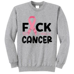 Fuck Cancer Pink Ribbon Breast Cancer Tall Sweatshirt